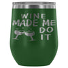 Funny Wine Made Me Do It 12 oz Stainless Steel Wine Tumbler