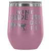 Funny Wine Made Me Do It 12 oz Stainless Steel Wine Tumbler
