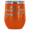 Funny Wine Made Me Do It 12 oz Stainless Steel Wine Tumbler