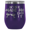 Funny Wine Made Me Do It 12 oz Stainless Steel Wine Tumbler