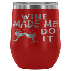 Funny Wine Made Me Do It 12 oz Stainless Steel Wine Tumbler