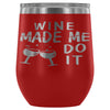 Funny Wine Made Me Do It 12 oz Stainless Steel Wine Tumbler