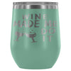 Funny Wine Made Me Do It 12 oz Stainless Steel Wine Tumbler