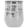 Funny Wine Made Me Do It 12 oz Stainless Steel Wine Tumbler