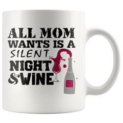 Funny Wine Mug All Mom Wants Is A Silent Night And Wine 11oz White Coffee Mugs