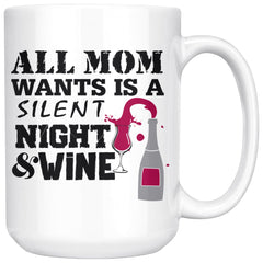 Funny Wine Mug All Mom Wants Is A Silent Night And Wine 15oz White Coffee Mugs
