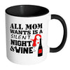 Funny Wine Mug All Mom Wants Is A Silent Night White 11oz Accent Coffee Mugs