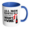 Funny Wine Mug All Mom Wants Is A Silent Night White 11oz Accent Coffee Mugs