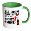 Funny Wine Mug All Mom Wants Is A Silent Night White 11oz Accent Coffee Mugs