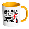 Funny Wine Mug All Mom Wants Is A Silent Night White 11oz Accent Coffee Mugs