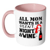 Funny Wine Mug All Mom Wants Is A Silent Night White 11oz Accent Coffee Mugs