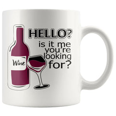 Funny Wine Mug Hello Is It Me Youre Looking For 11oz White Coffee Mugs