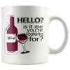 Funny Wine Mug Hello Is It Me Youre Looking For 11oz White Coffee Mugs