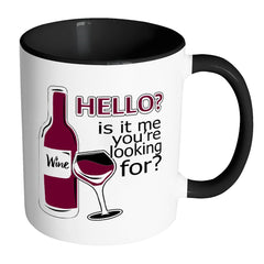 Funny Wine Mug Hello Is It Me Youre Looking For White 11oz Accent Coffee Mugs