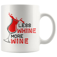 Funny Wine Mug Less Whine More Wine 11oz White Coffee Mugs