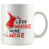 Funny Wine Mug Less Whine More Wine 11oz White Coffee Mugs