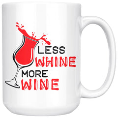 Funny Wine Mug Less Whine More Wine 15oz White Coffee Mugs