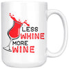 Funny Wine Mug Less Whine More Wine 15oz White Coffee Mugs