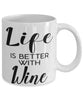 Funny Wine Mug Life Is Better With Wine Coffee Cup 11oz 15oz White