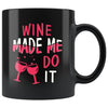 Funny Wine Mug Wine Made Me Do It 11oz Black Coffee Mugs