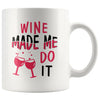 Funny Wine Mug Wine Made Me Do It 11oz White Coffee Mugs