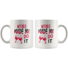 Funny Wine Mug Wine Made Me Do It 11oz White Coffee Mugs