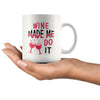 Funny Wine Mug Wine Made Me Do It 11oz White Coffee Mugs