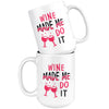 Funny Wine Mug Wine Made Me Do It 15oz White Coffee Mugs