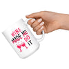 Funny Wine Mug Wine Made Me Do It 15oz White Coffee Mugs