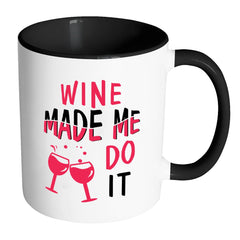 Funny Wine Mug Wine Made Me Do It White 11oz Accent Coffee Mugs