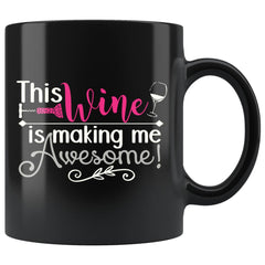 Funny Wine Mug This Wine Is Making Me Awesome 11oz Black Coffee Mugs