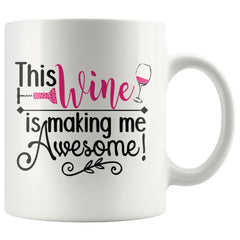 Funny Wine Mug This Wine Is Making Me Awesome 11oz White Coffee Mugs