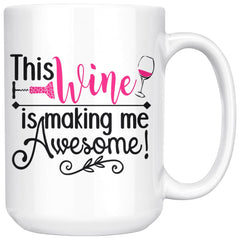 Funny Wine Mug This Wine Is Making Me Awesome 15oz White Coffee Mugs