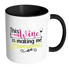 Funny Wine Mug This Wine Is Making Me Awesome White 11oz Accent Coffee Mugs