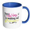 Funny Wine Mug This Wine Is Making Me Awesome White 11oz Accent Coffee Mugs