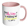 Funny Wine Mug This Wine Is Making Me Awesome White 11oz Accent Coffee Mugs