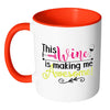 Funny Wine Mug This Wine Is Making Me Awesome White 11oz Accent Coffee Mugs