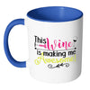 Funny Wine Mug This Wine Is Making Me Awesome White 11oz Accent Coffee Mugs