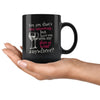 Funny Wine Mug Yes Yes Thats Very Interesting 11oz Black Coffee Mugs