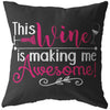 Funny Wine Pillows This Wine Is Making Me Awesome