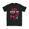 Funny Wine Shirt Wine Made Me Do It Gildan Womens T-Shirt