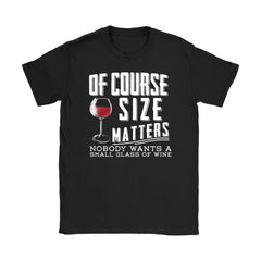 Funny Wine Shirt Of Course Size Matters Gildan Womens T-Shirt