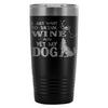 Funny Wine Travel Mug Drink Wine Pet My Dog 20oz Stainless Steel Tumbler