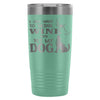 Funny Wine Travel Mug Drink Wine Pet My Dog 20oz Stainless Steel Tumbler