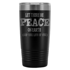 Funny Wine Travel Mug Let There Be Peace On Earth 20oz Stainless Steel Tumbler