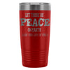 Funny Wine Travel Mug Let There Be Peace On Earth 20oz Stainless Steel Tumbler