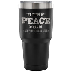 Funny Wine Travel Mug Let There Be Peace On Earth 30 oz Stainless Steel Tumbler