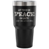 Funny Wine Travel Mug Let There Be Peace On Earth 30 oz Stainless Steel Tumbler