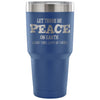 Funny Wine Travel Mug Let There Be Peace On Earth 30 oz Stainless Steel Tumbler