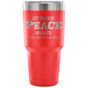 Funny Wine Travel Mug Let There Be Peace On Earth 30 oz Stainless Steel Tumbler